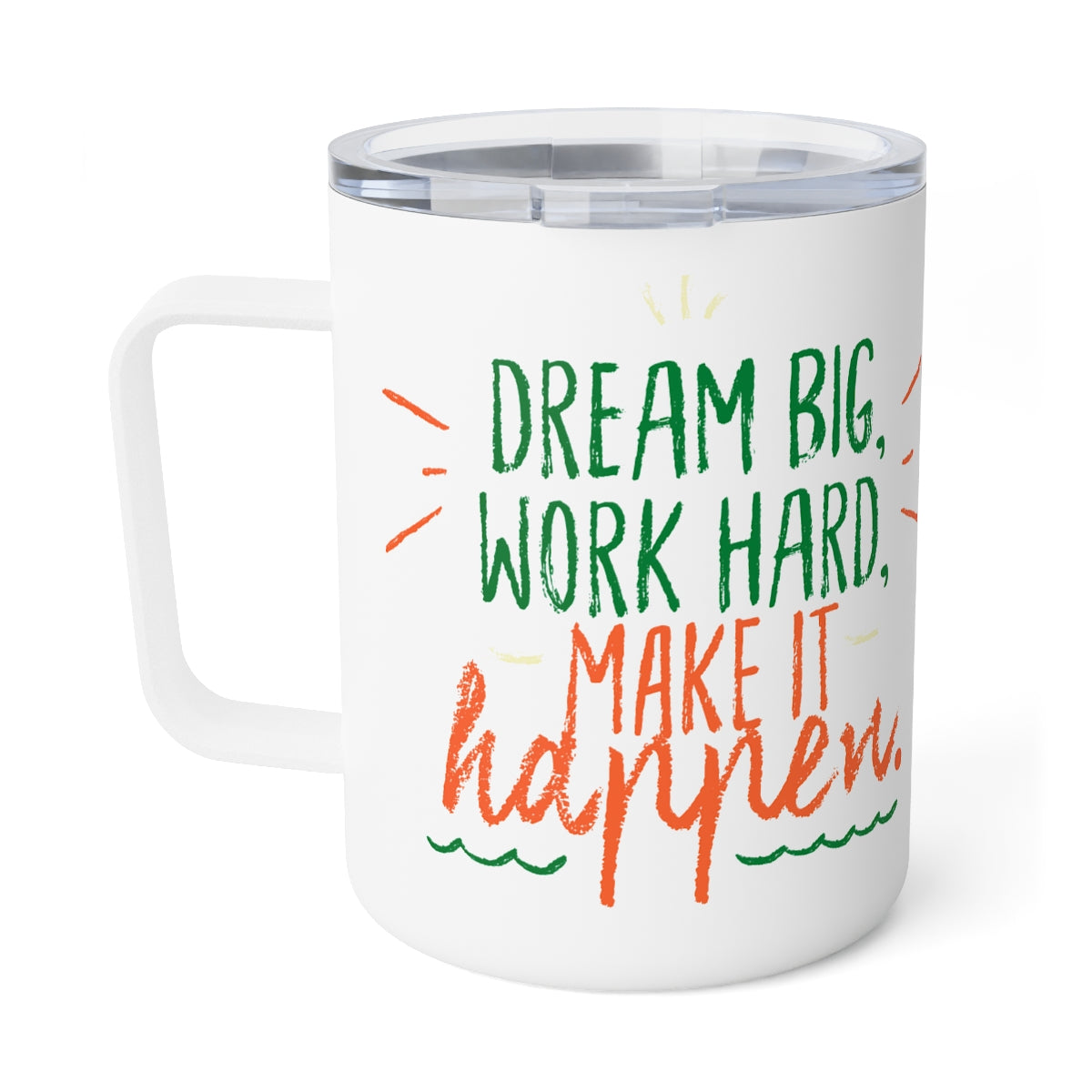 Dream Big, Work Hard, Make it Happen Insulated Coffee Mug, 10oz